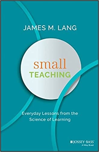 James M. Lang: Small Teaching (2016, Wiley & Sons, Incorporated, John)