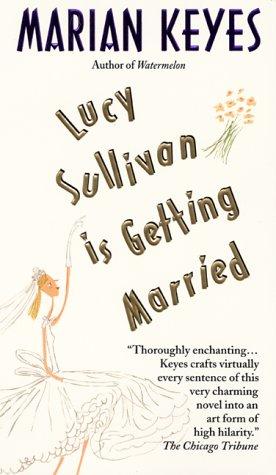 Marian Keyes: Lucy Sullivan is getting married (2000, Avon Books)