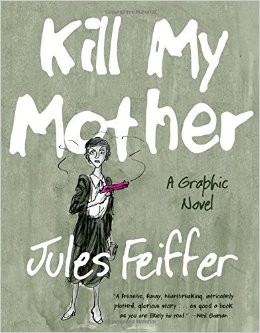 Jules Feiffer: Kill My Mother (Hardcover, 2014, Liveright Publishing Corporation)