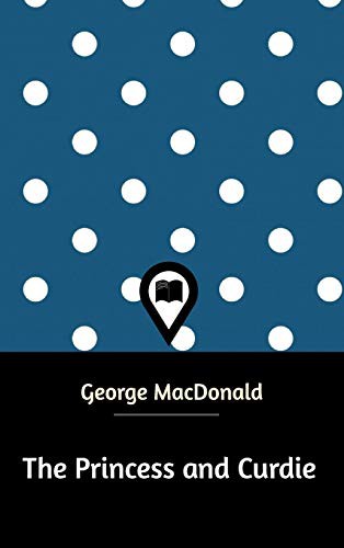 George MacDonald: The Princess and Curdie (Hardcover, 2018, Blurb)