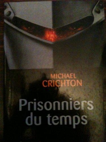 Michael Crichton: Prisonniers du temps (Paperback, French language, 2000, Le Grand livre du mois)