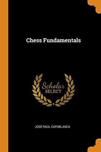 José Raúl Capablanca: Chess Fundamentals (Paperback, 2018, Franklin Classics)