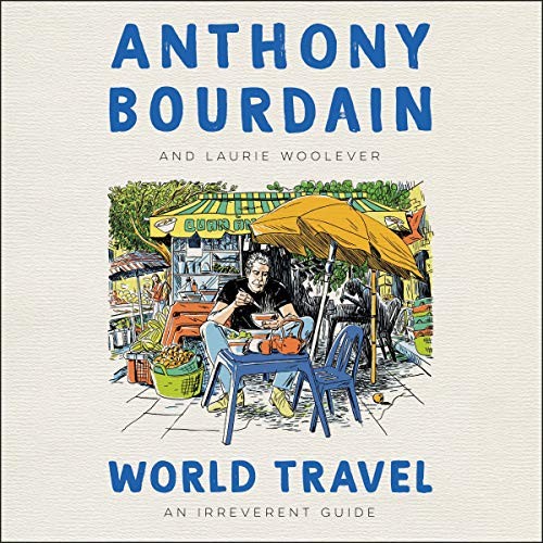 Laurie Woolever, Anthony Bourdain: World Travel (2021, Harpercollins, HarperCollins B and Blackstone Publishing)