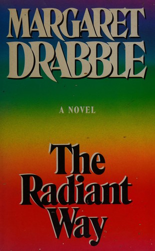 Margaret Drabble: The radiant way (1987, Weidenfeld and Nicolson)