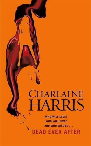 Charlaine Harris: Dead Ever After: A True Blood Novel (2013, Gollancz)