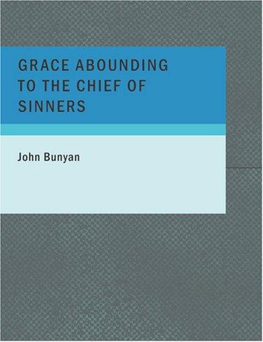 John Bunyan: Grace Abounding to the Chief of Sinners (Large Print Edition) (Paperback, 2007, BiblioBazaar)