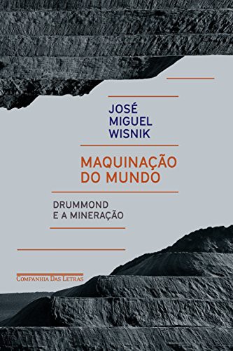 José Miguel Wisnik: Maquinacao do Mundo. Drummond e a Mineracao (Paperback, 2018, Companhia das Letras)