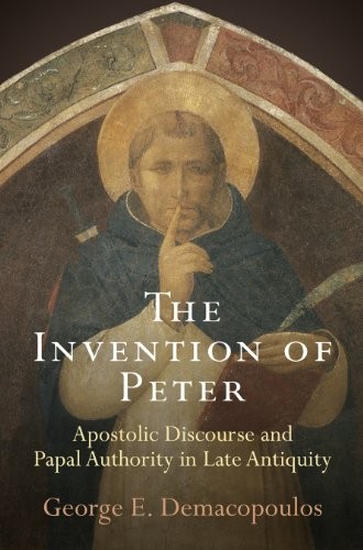 George E. Demacopoulos: The Invention of Peter (Paperback, 2016, University of Pennsylvania Press)