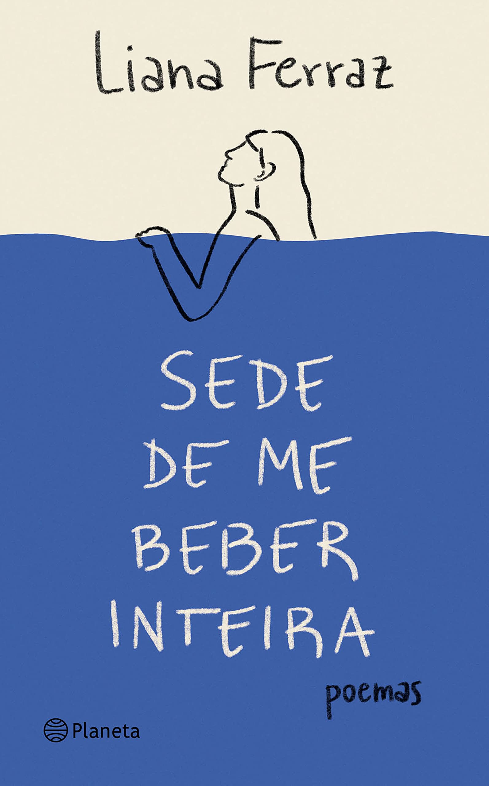 Liana Ferraz: Sede de me beber inteira: Poemas (Paperback, Português language, 2022, Planeta)