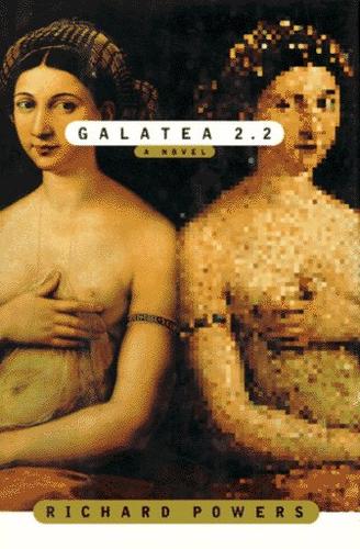 Richard Powers: Galatea 2.2 (1995, Farrar, Straus, Giroux)