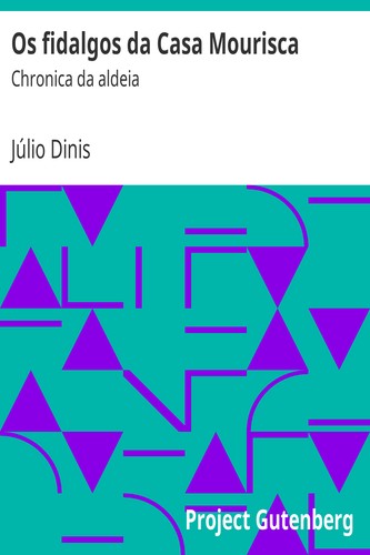 Júlio Dinis: Os fidalgos da Casa Mourisca (EBook, Portuguese language, 2005, Project Gutenberg)