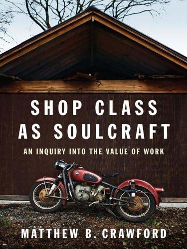 Matthew B. Crawford: Shop Class as Soulcraft (Hardcover, 2009, Penguin USA, Inc.)