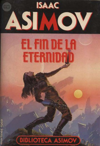 Isaac Asimov: El fin de la eternidad (1989, Martínez Roca)