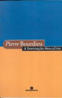 Pierre Bourdieu: A Dominação Masculina (português language, Bertrand Brasil)