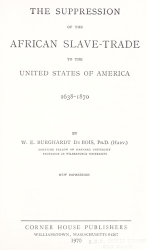 W. E. B. Du Bois: The suppression of the African slave-trade to the United States of America, 1638-1870. (1970, Dover Publications)