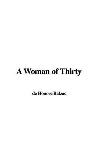 Honoré de Balzac: A Woman of Thirty (2007, IndyPublish)