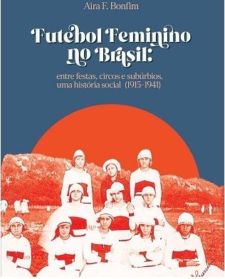 Aira Fernandes Bonfim: Futebol feminino no Brasil (Hardcover, Português language, 2023)