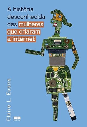 Claire L. Evans: A história desconhecida das mulheres que criaram a Internet (Paperback, BestSeller)