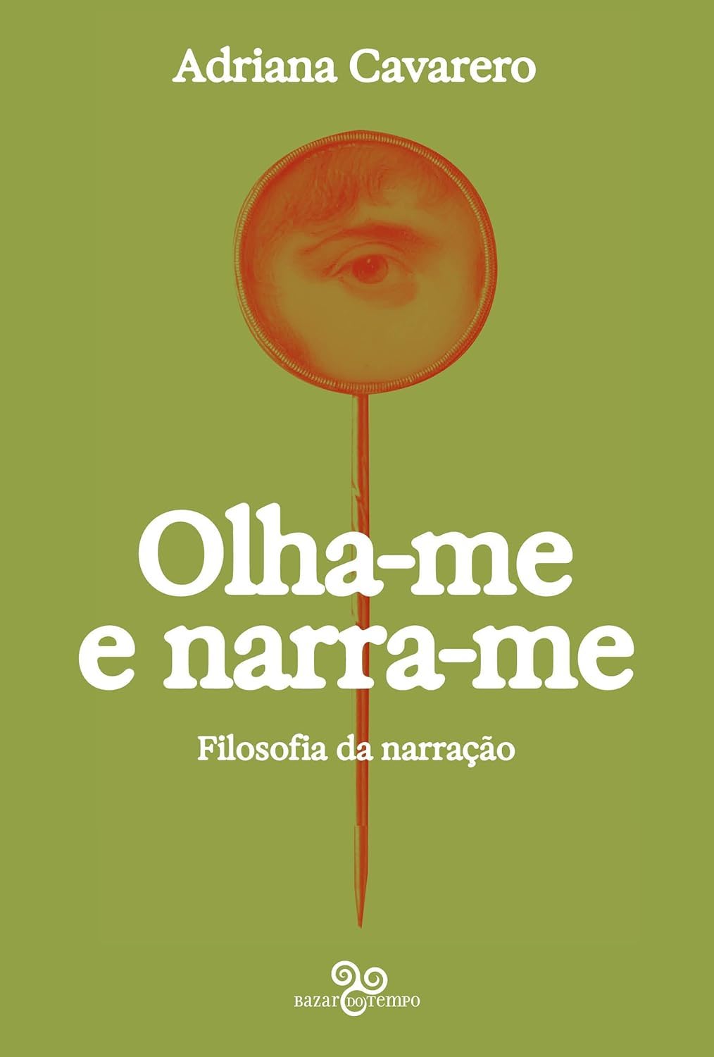 Adriana Cavarero: Olha-me e narra-me (Paperback, 2025, Bazar do tempo)