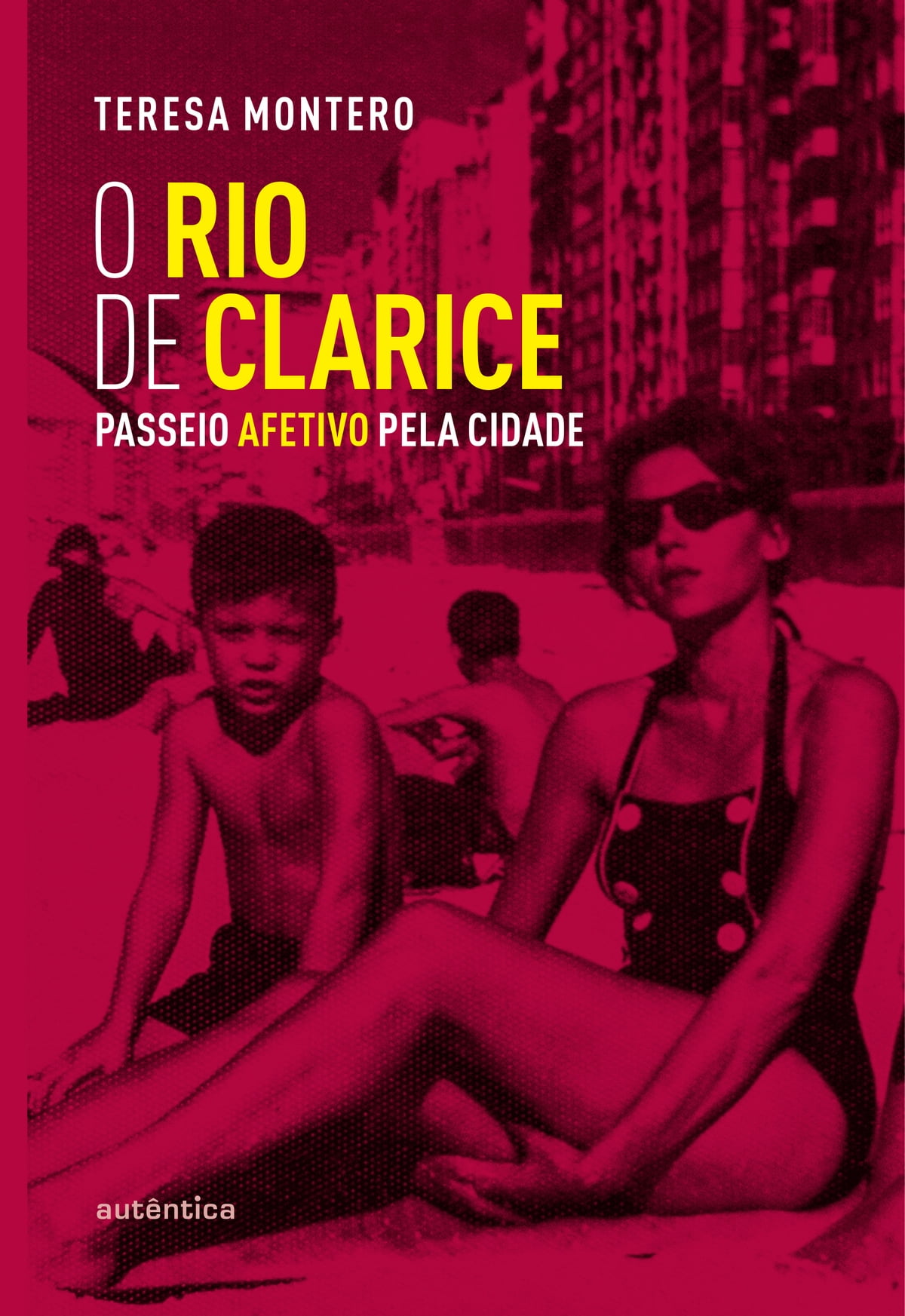 Teresa Montero: O Rio de Clarice (Paperback, Português language, 2018, Autêntica)