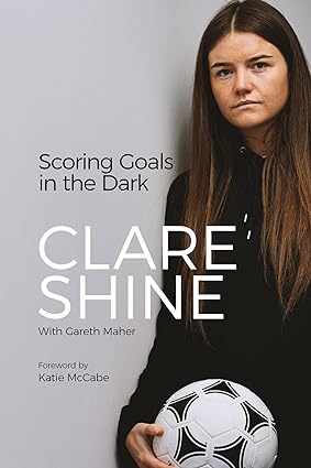 Gareth Maher, Claire Shine: Scoring Goals in the Dark (Hardcover, 2022, Pitch Publishing (Brighton) Limited)