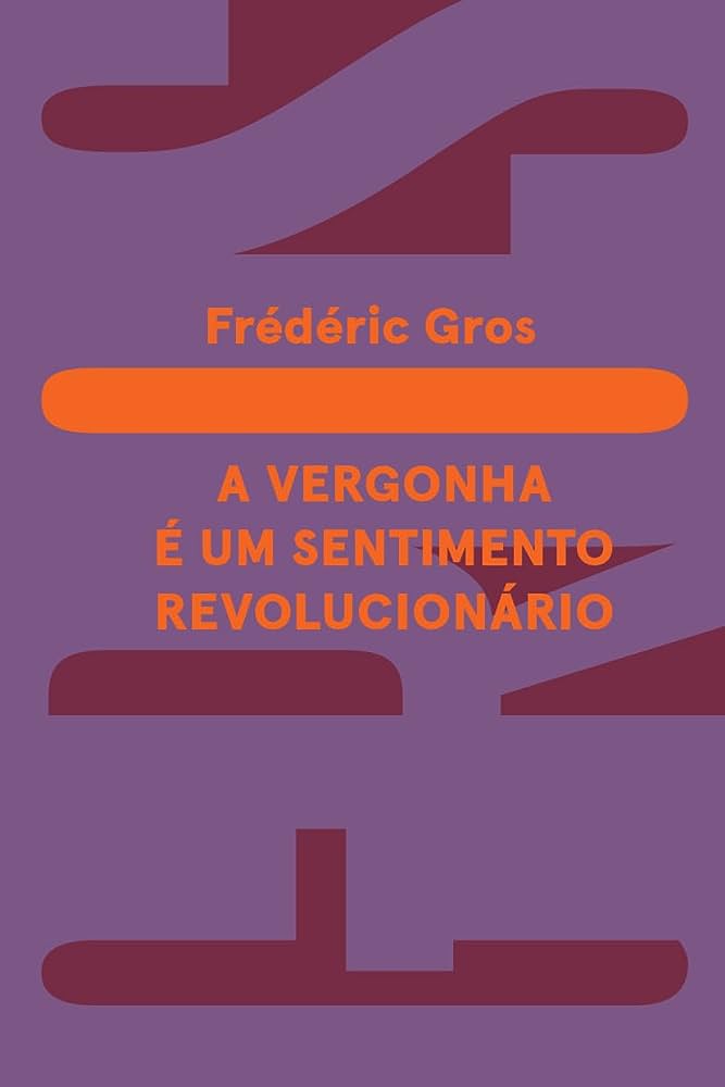 Frédéric Gros: A vergonha é um sentimento revolucionário (Paperback, Português language, 2023, Ubu)